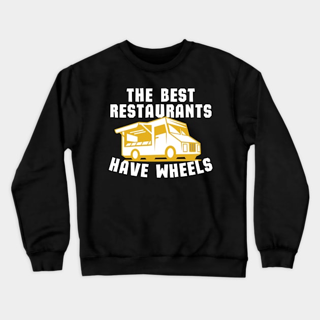 The Best Restaurant Have Wheels Food Truck Crewneck Sweatshirt by Live.Good